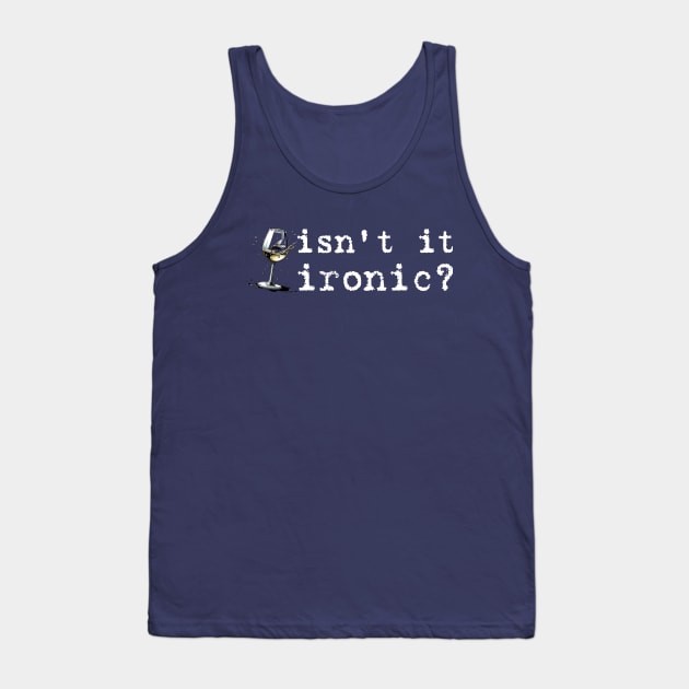 Isn't It Ironic, Don't You Think? Tank Top by Popish Culture